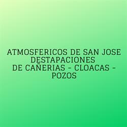 Atmosfericos de San Jose - Destapaciones de Cañerias - Cloacas - Pozos