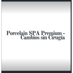 PORCELAIN  SPA PREMIUM - CAMBIOS SIN CIRUGIA