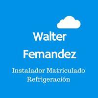 WALTER FERNADEZ - INSTALADOR MATRICULADO - REFRIGERACION