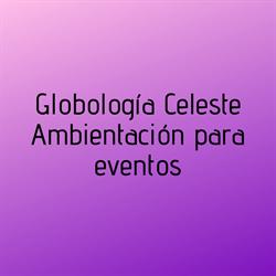 GLOBOLOGIA CELESTE - AMBIENTACION PARA EVENTOS