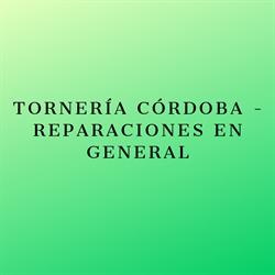 TORNERIA CORDOBA - REPARACIONES EN GENERAL