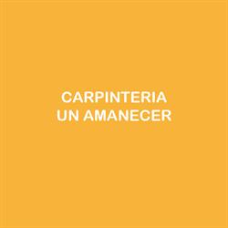CARPÍNTERIAS EN SAN JUSTO - CARPINTERIA UN AMANECER
