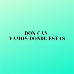 DON CAN VAMOS DONDE ESTAS