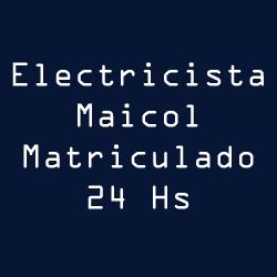 ELECTRICISTA MAICOL MATRICULADO 24 HS