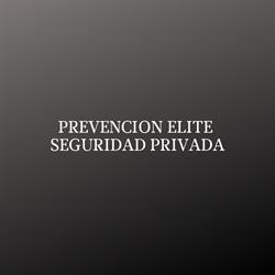 PREVENCION ELITE SEGURIDAD PRIVADA