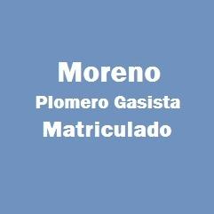 MORENO PLOMERO GASISTA MATRICULADO