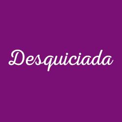 DESQUICIADA