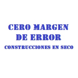 CERO MARGEN DE ERROR CONSTRUCCIONES EN SECO