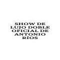 Show de Lujo Doble Oficial de Antonio Ríos