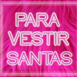Para vestir santas