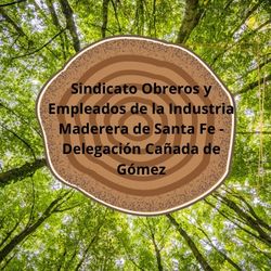 Sindicato Obreros y Empleados de la Industria Maderera de Santa Fe - Delegación Cañada de Gómez