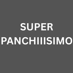SUPER PANCHIIISIMO