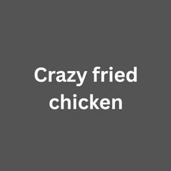 Crazy fried chicken