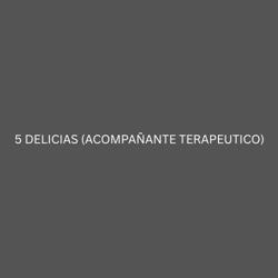 5 DELICIAS (ACOMPAÑANTE TERAPEUTICO)