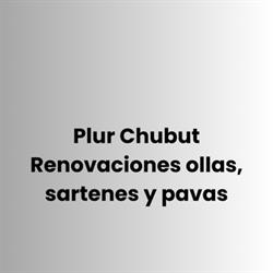 Plur Chubut Renovaciones ollas, sartenes y pavas