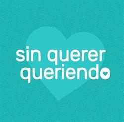 SIN QUERER QUERIENDO