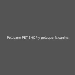 Pelucann PET SHOP y peluquería canina