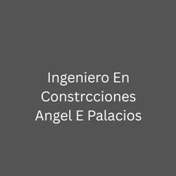 Ingeniero En Constrcciones Angel E Palacios