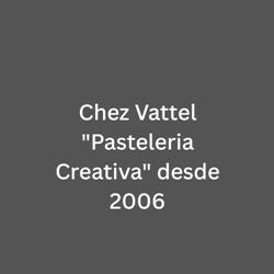 Chez Vattel "Pasteleria Creativa" desde 2006